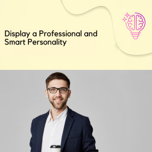 Display a Professional and Smart Personality