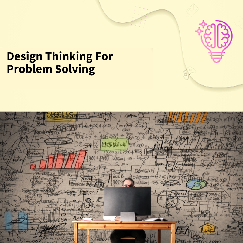 Design Thinking for Problem Solving