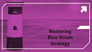 Mastering blue ocean strategy