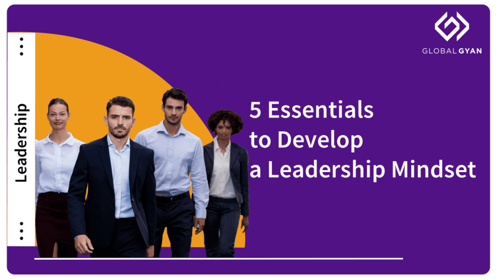 5 Essentials to Develop a Leadership Mindset