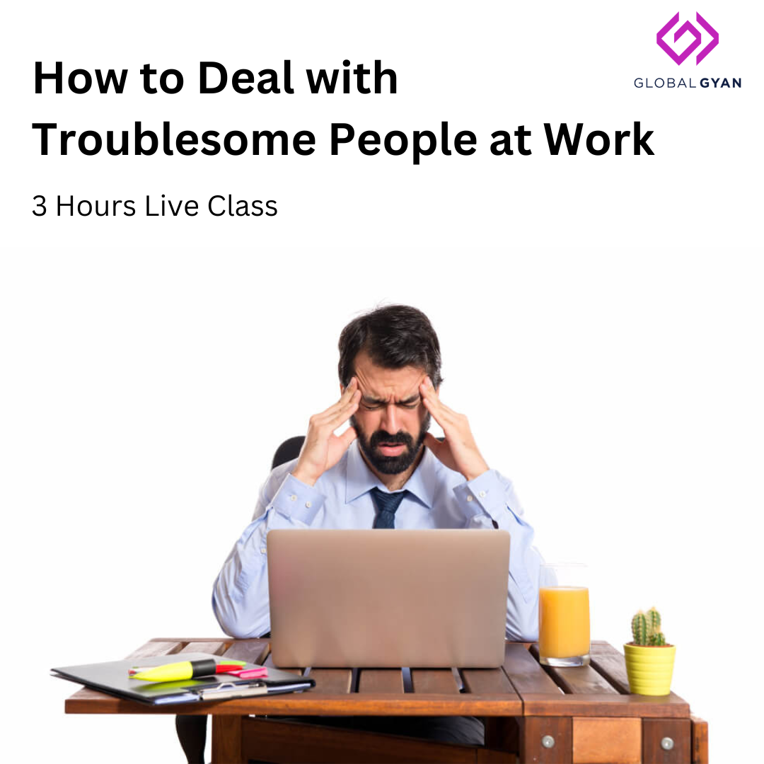 How to Deal with Troublesome People at Work - GlobalGyan Academy
