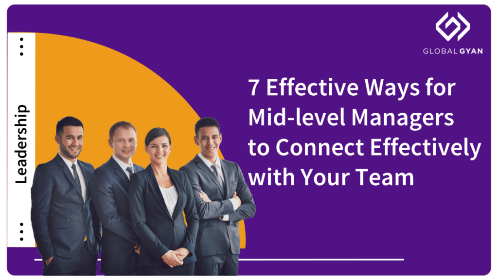 7 Effective Ways for Mid-level Managers to Connect Effectively with Your Team