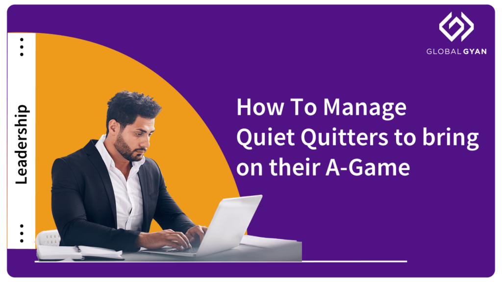 How To Manage Quiet Quitters to bring on their A-Game