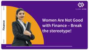 Women Are Not Good with Finance Break the stereotype!