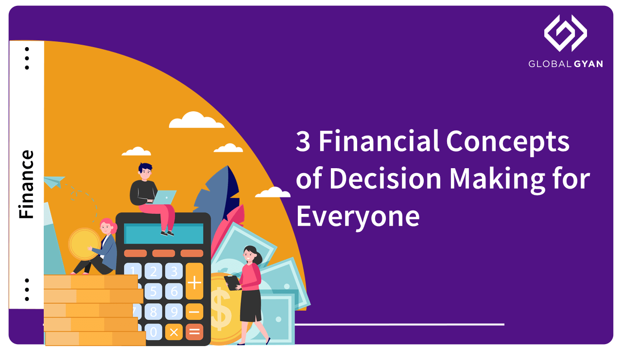 3 Financial Concepts Of Decision Making For Everyone - GlobalGyan Academy