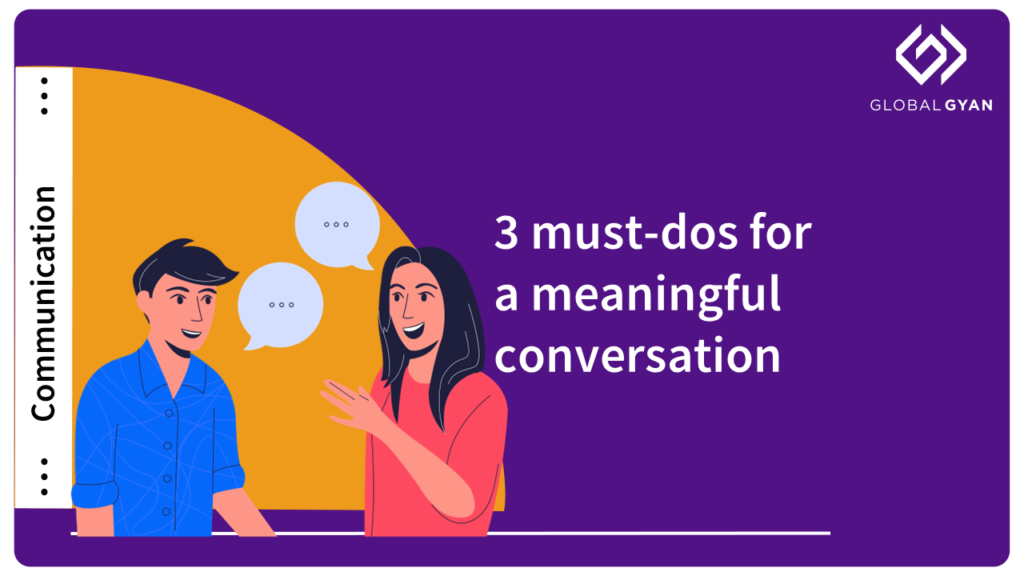 3 must-dos for a meaningful conversation