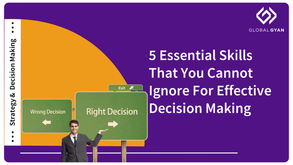 5 Essential Skills That You Cannot Ignore For Effective Decision Making