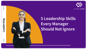 5 Leadership Skills Every Manager Should Not Ignore