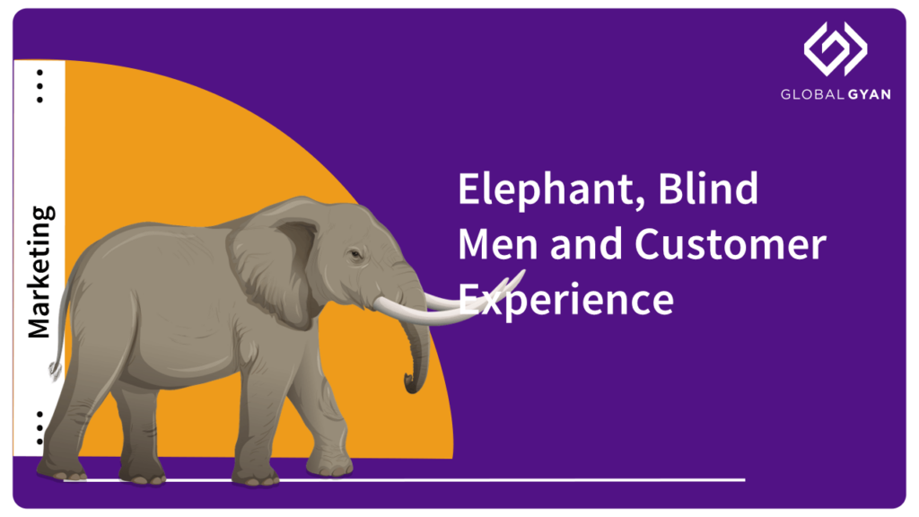 Elephant, Blind Men and Customer Experience