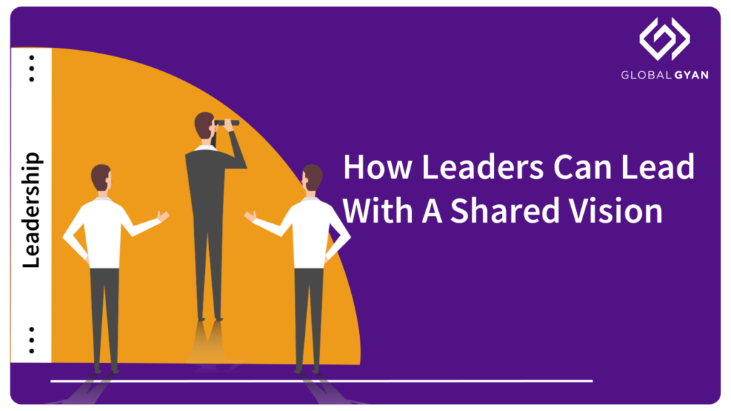 How Leaders Can Lead With A Shared Vision