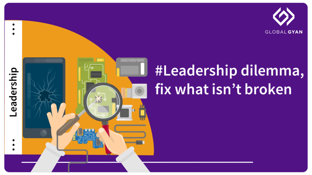#Leadership dilemma, fix what isn’t broken