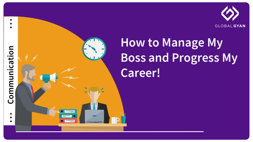How to Manage My Boss and Progress My Career!