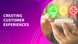 Creating customer experiences