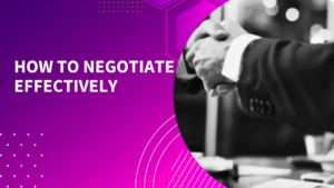 How to negotiate effectively