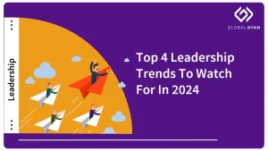 Top 4 Leadership Trends To Watch For in 2024