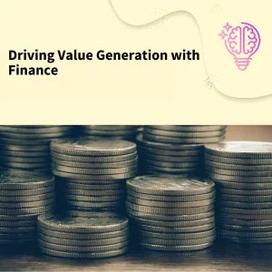 Driving Value Generation with Finance
