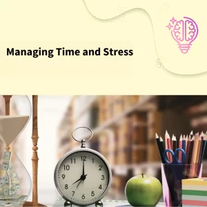 Managing Time and Stress